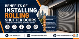 Benefits of Installing Rolling Shutter Doors